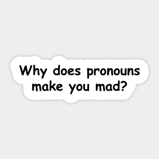 Why does pronouns make you mad Sticker